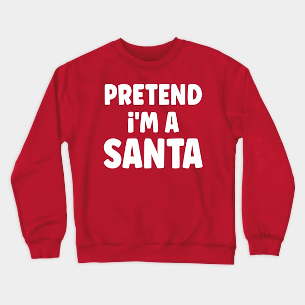 Pretend I'm a Santa Costume Funny Christmas Party Crewneck Sweatshirt by amitsurti